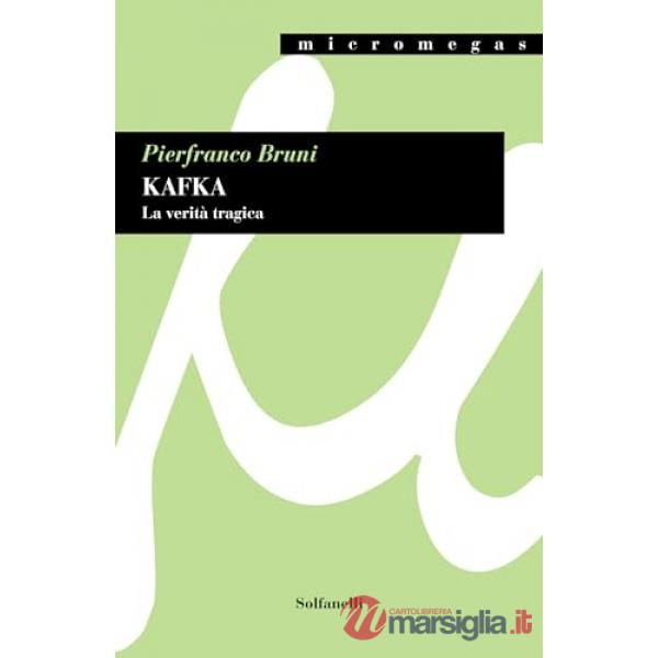 Kafka. La verità tragica