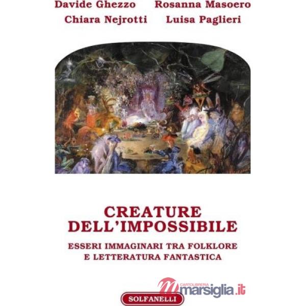 Creature dell'impossibile. Esseri immaginari tra folklore e letteratura fantastica
