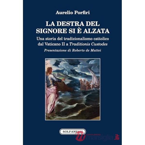 La Destra del Signore si è alzata. Una storia del tradizionalismo cattolico dal Vaticano II a Traditionis Custodes