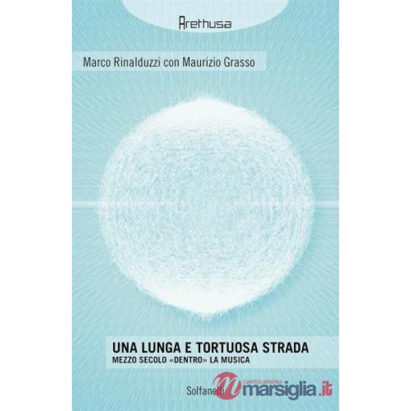 Lunga e tortuosa strada. Mezzo secolo «dentro» la musica (Una)