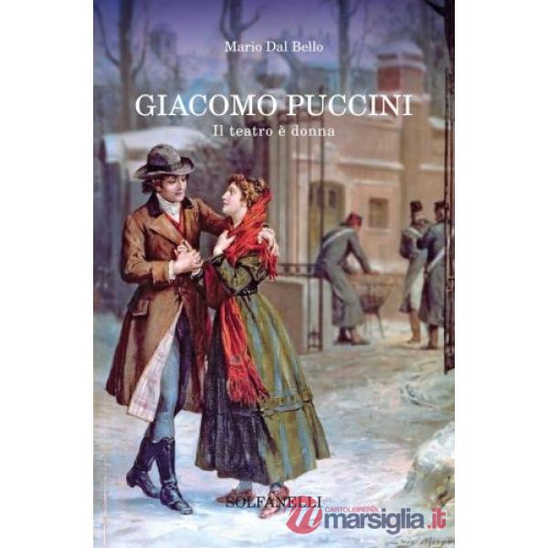 Giacomo Puccini. Il teatro è donna