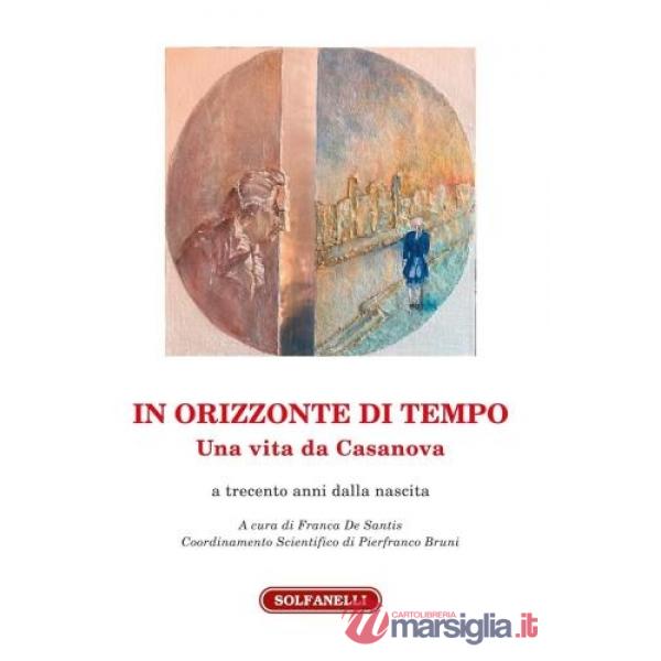 In orizzonte di tempo. Una vita da Casanova a trecento anni dalla nascita