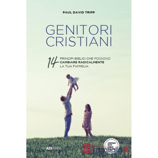 Genitori cristiani. 14 princìpi biblici che possono cambiare radicalmente la tua famiglia