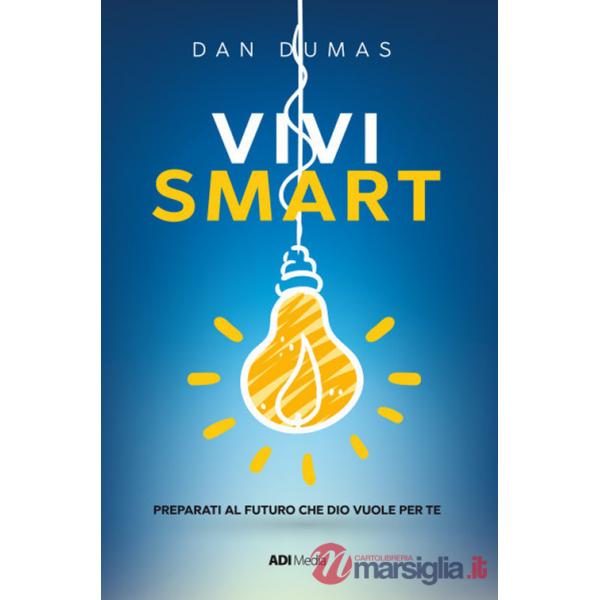Vivi smart. Preparati al futuro che Dio vuole per te. Nuova ediz.