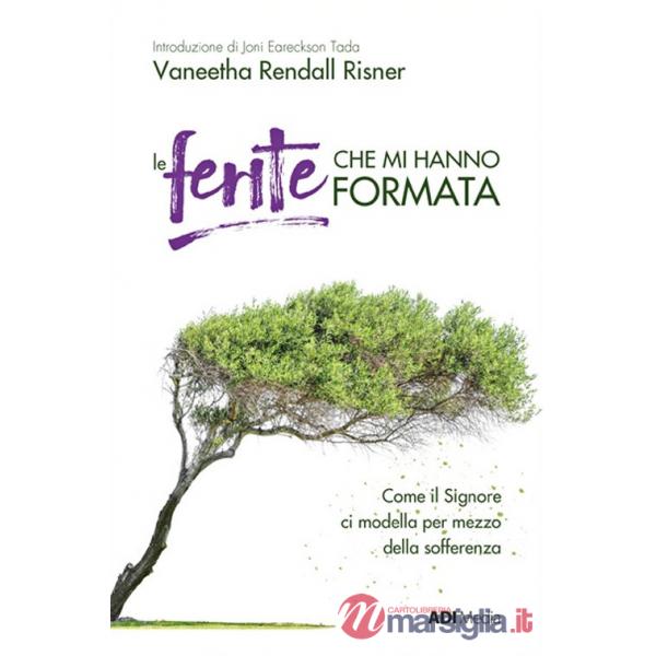 Ferite che mi hanno formata. Come il Signore ci modella per mezzo della sofferenza. Nuova ediz. (Le)