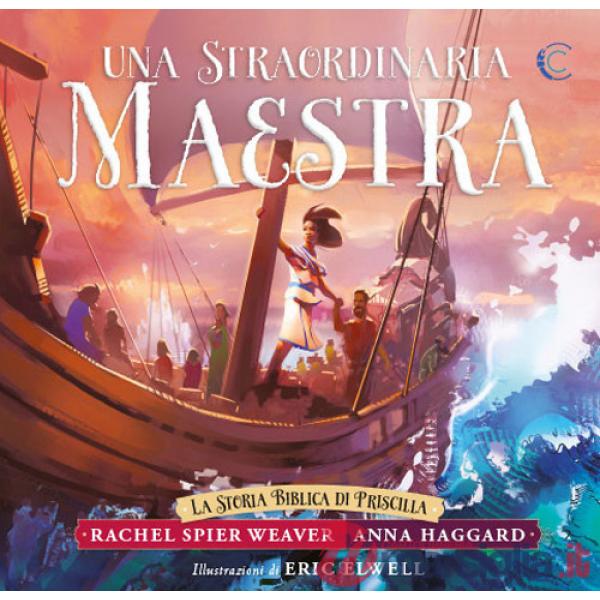 Straordinaria maestra. La storia biblica di Priscilla (Una)