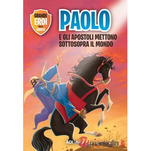 Paolo e gli apostoli mettono sottosopra il mondo. Nuova ediz.