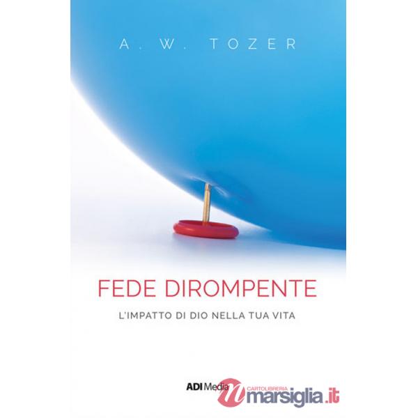 Fede dirompente. L'impatto di Dio nella tua vita. Nuova ediz. (Una)
