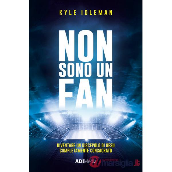 Non sono un fan. Diventare un discepolo di Gesù completamente consacrato