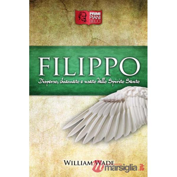 Filippo. Disperso, chiamato e usato dallo Spirito Santo