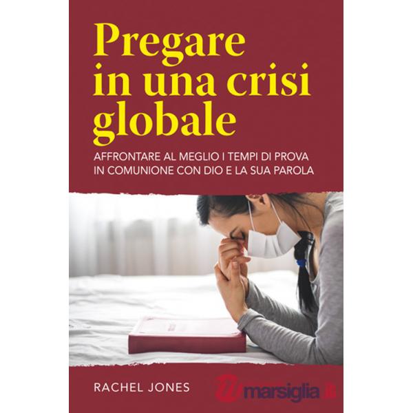 Pregare in una crisi globale. Affrontare al meglio i tempi di prova in comunione con Dio e la sua parola