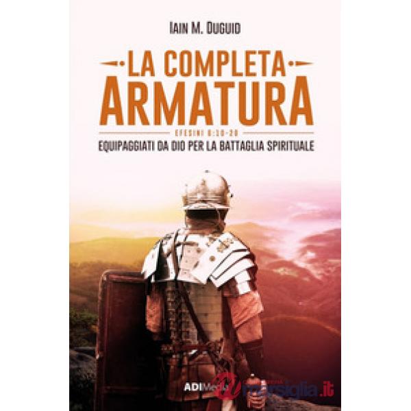 Completa armatura. Equipaggiati da Dio per la battaglia spirituale (La)