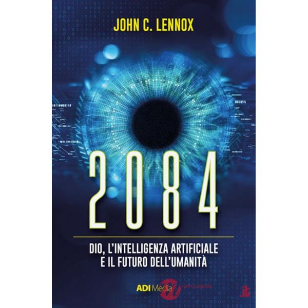 2084. Dio, l'intelligenza artificiale e il futuro dell'umanità