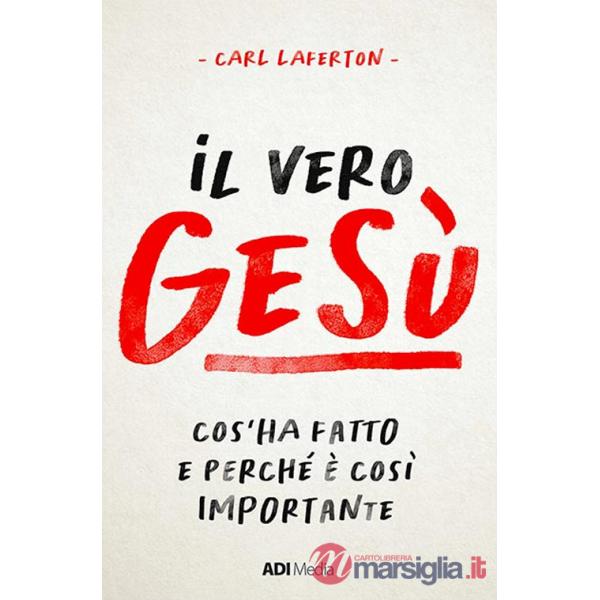 Vero Gesù. Cos'ha fatto e perché è così importante (Il)