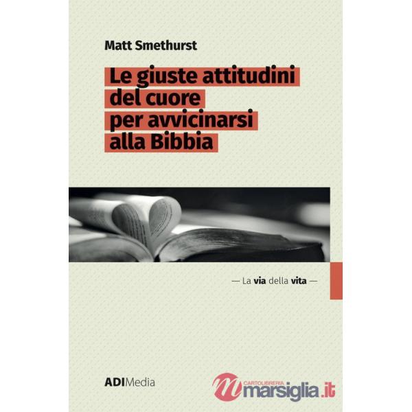 Giuste attitudini del cuore per avvicinarsi alla Bibbia (Le)