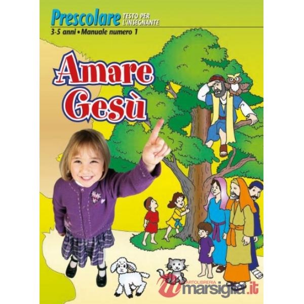 Amare Gesù. Manuale prescolare 3-5 anni. Vol. 1
