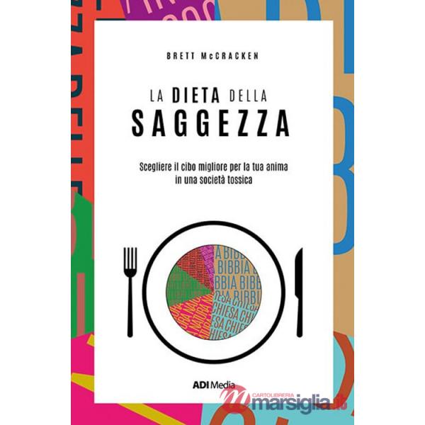Dieta della saggezza. Scegliere il cibo migliore per la tua anima in una società tossica (La)