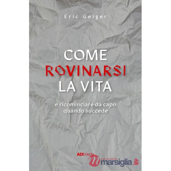 Come rovinarsi la vita e ricominciare da capo quando succede