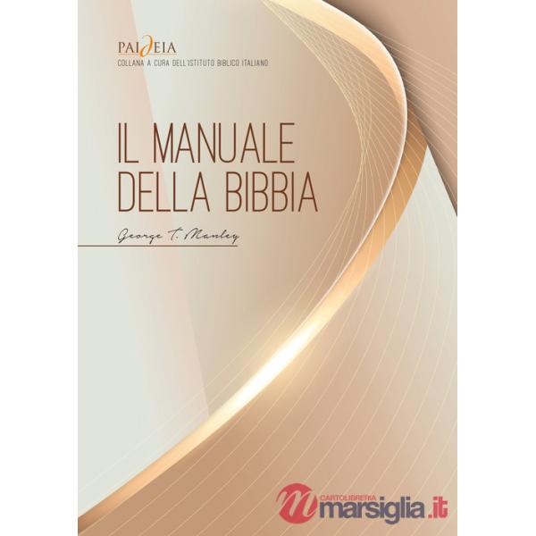 Manuale della Bibbia. Una completa introduzione alle Scritture. Nuova ediz. (Il)