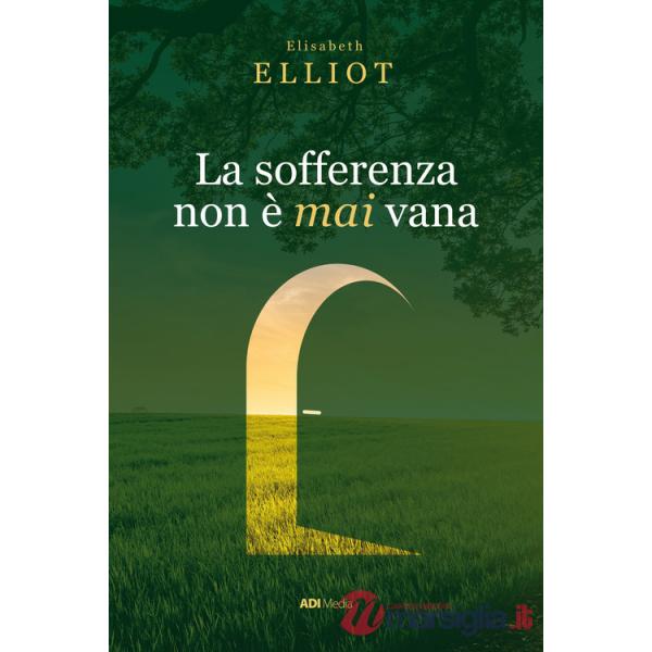 Sofferenza non è mai vana. Una prospettiva cristiana sul dolore. Nuova ediz. (La)