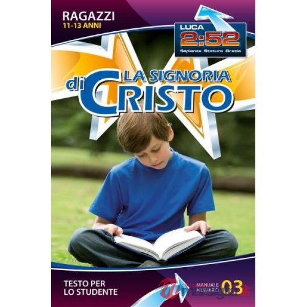 Signoria di Cristo. Manuale di studio biblico (La). Vol. 3: Ragazzi 11-13
