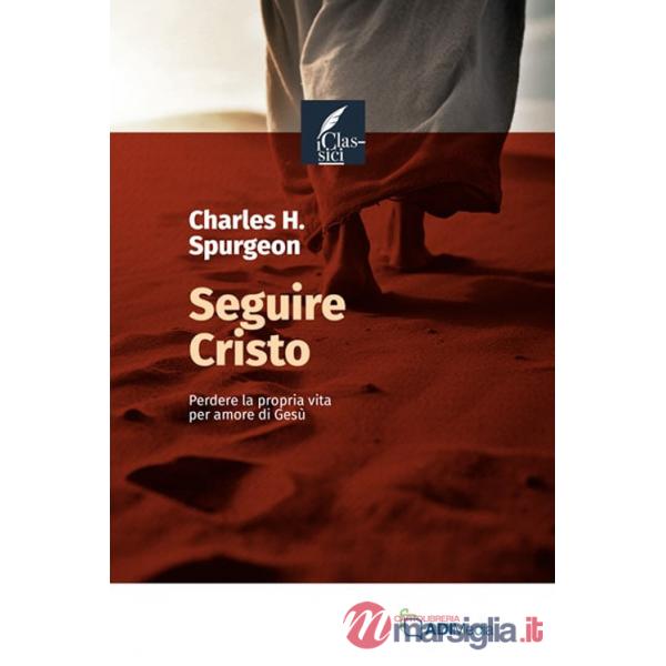 Seguire Cristo. Perdere la propria vita per amore di Gesù