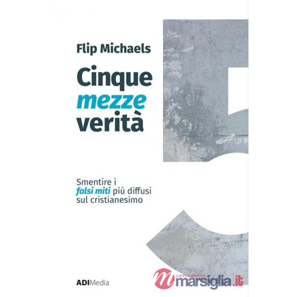Cinque mezze verità. Sfatare i falsi miti più diffusi sul cristianesimo