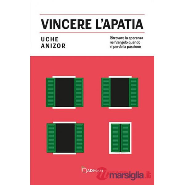 Vincere l'apatia. Ritrovare la speranza nel Vangelo quando si perde la passione