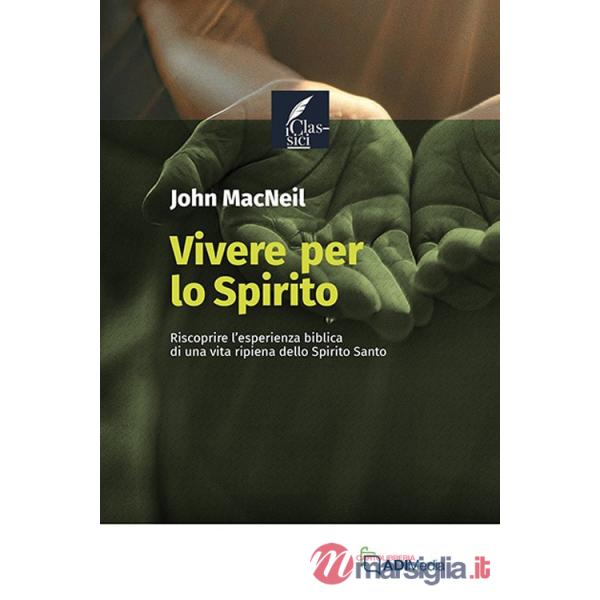 Vivere per lo Spirito. Riscoprire l'esperienza biblica di una vita ripiena dello Spirito Santo