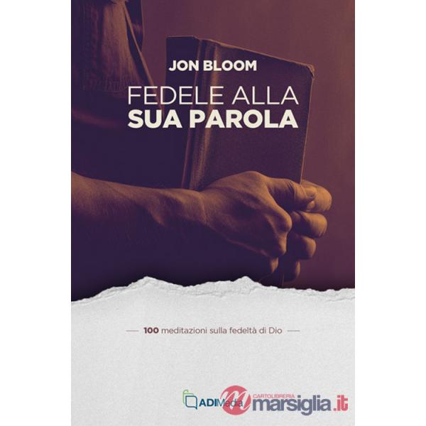 Fedele alla sua parola. 100 meditazioni sulla fedeltà di Dio