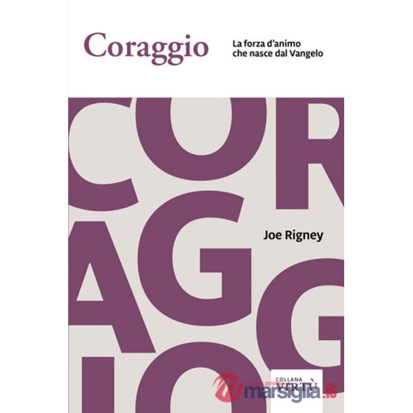 Coraggio. La forza d'animo che nasce dal Vangelo