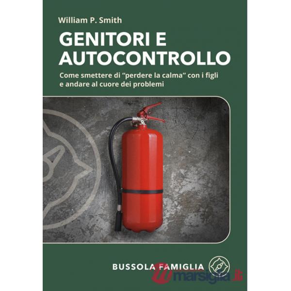 Genitori e autocontrollo. Come smettere di "perdere la calma" con i figli e andare al cuore dei problemi