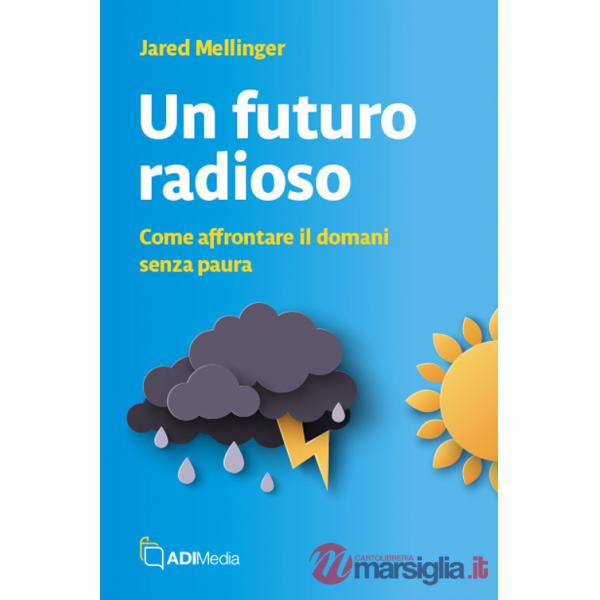 Futuro radioso. Come affrontare il domani senza paura (Un)