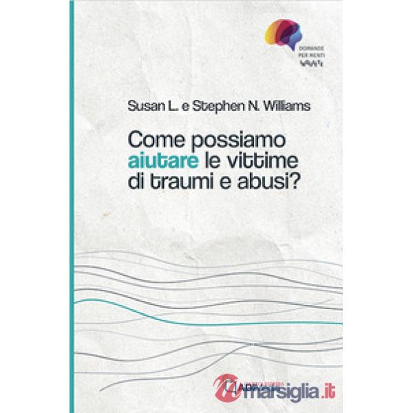 Come possiamo aiutare le vittime di traumi e abusi?