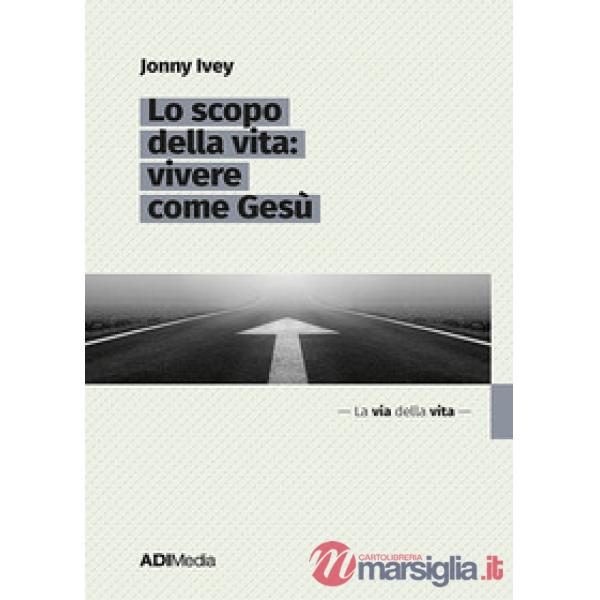 Scopo della vita: vivere come Gesù (Lo)