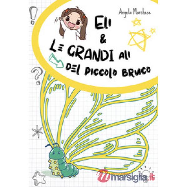Eli e le grandi ali del piccolo bruco. Ediz. illustrata
