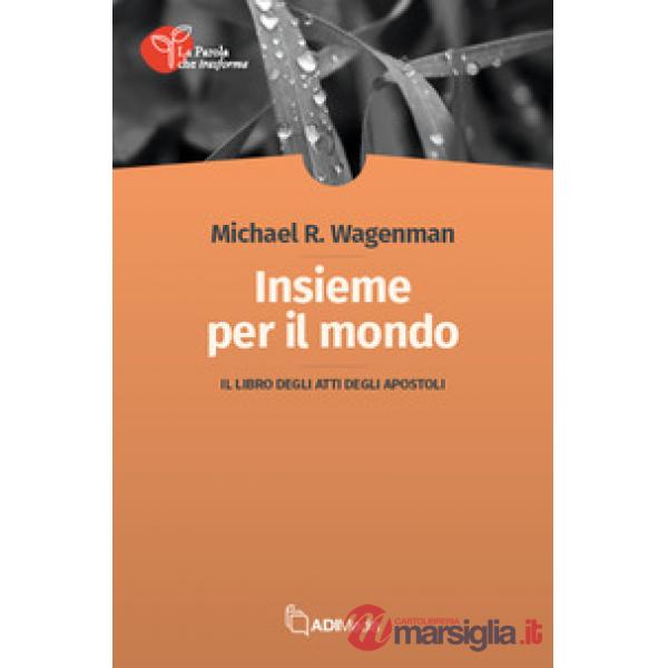 Insieme per il mondo. Il libro degli Atti