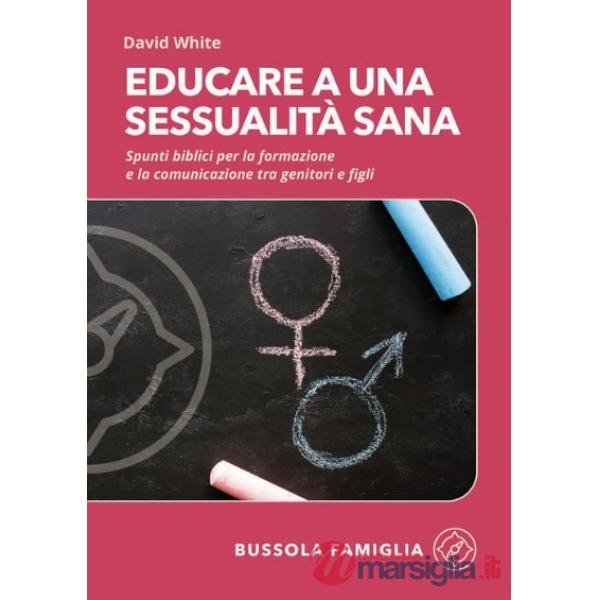 Educare a una sessualità sana. Spunti biblici per la formazione e la comunicazione tra genitori e figli