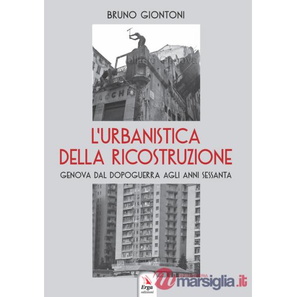 Urbanistica della ricostruzione. Genova dal dopoguerra agli anni Sessanta (L')