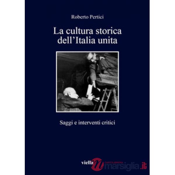 Cultura storica dell'Italia unita. Saggi e interventi critici (La)