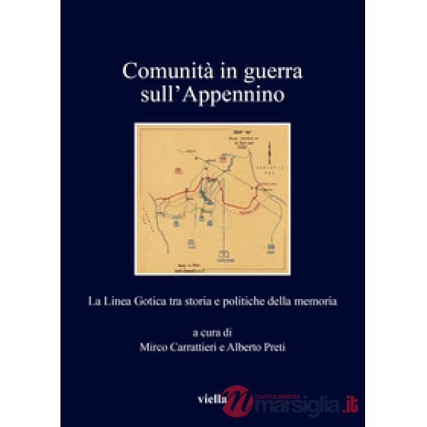 Comunità in guerra sull'Appennino. La Linea Gotica tra storia e politiche della memoria