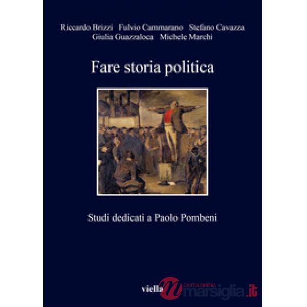 Fare storia politica. Studi dedicati a Paolo Pombeni