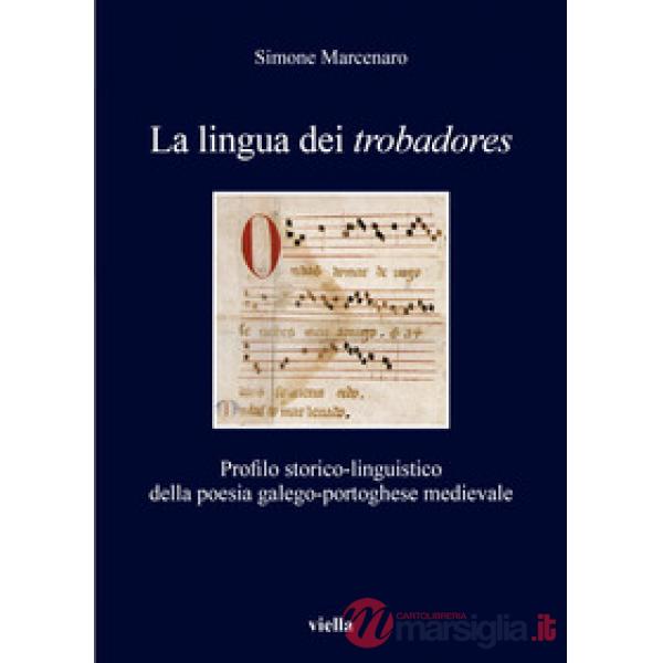 Lingua dei «trobadores». Profilo storico-linguistico della poesia galego-portoghese medievale (La)