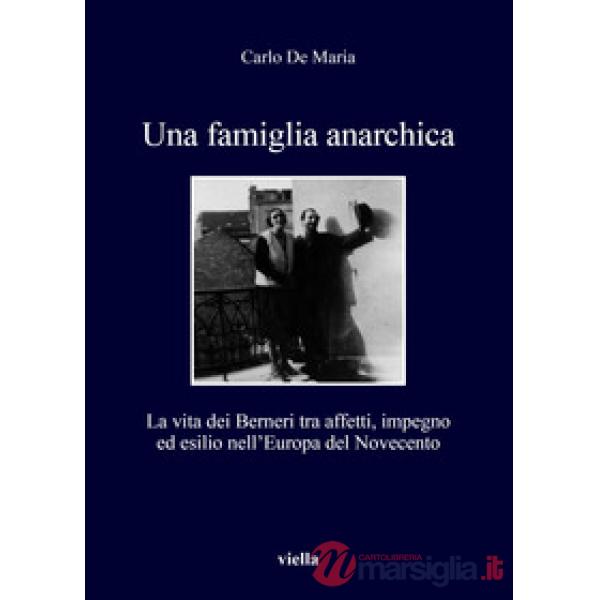 Famiglia anarchica. La vita dei Berneri tra affetti, impegno ed esilio nell'Europa del Novecento (Una)