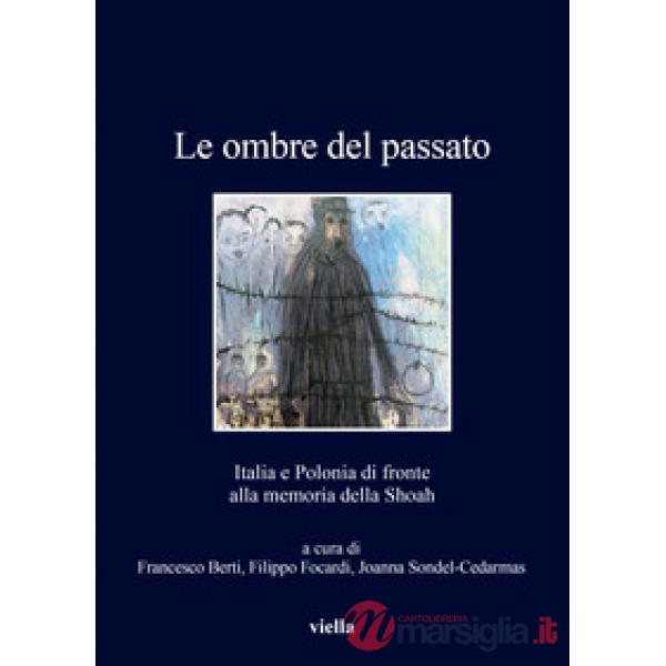 Ombre del passato. Italia e Polonia di fronte alla memoria della Shoah (Le)