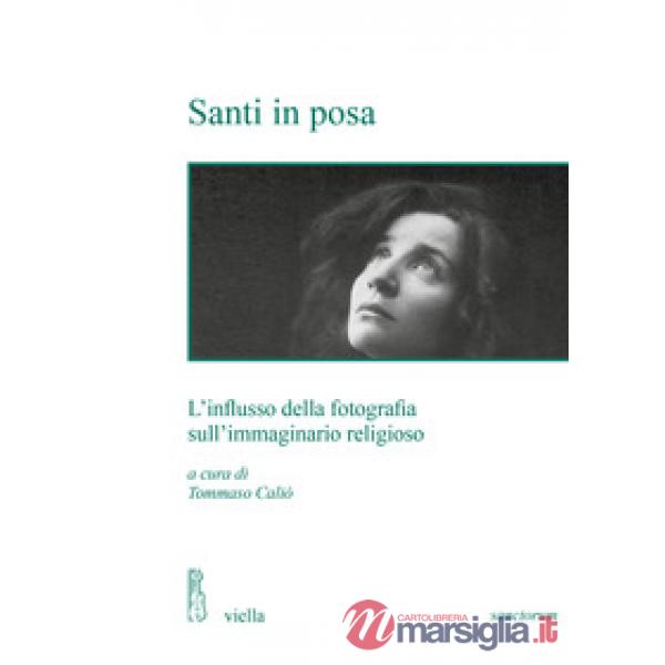 Santi in posa. L'influsso della fotografia sull'immaginario religioso