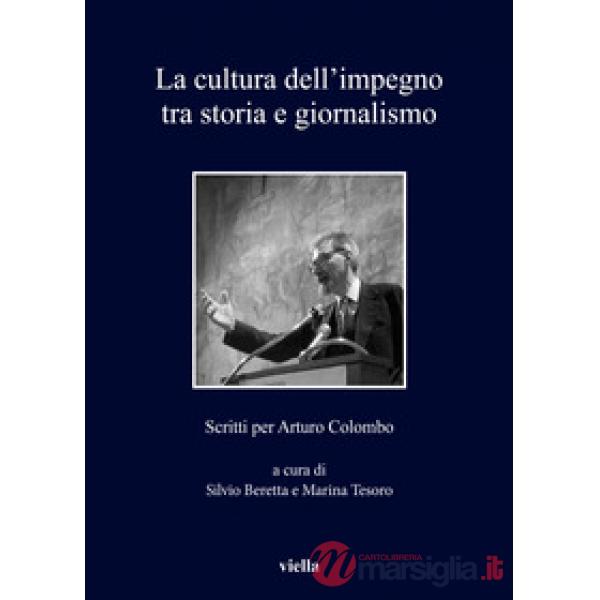 Cultura dell'impegno tra storia e giornalismo. Scritti per Arturo Colombo (La)