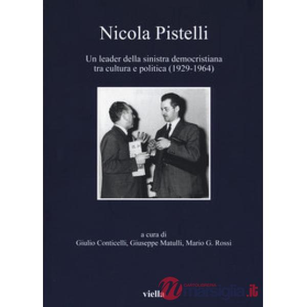 Nicola Pistelli. Un leader della Sinistra democristiana tra cultura e politica (1929-1964)