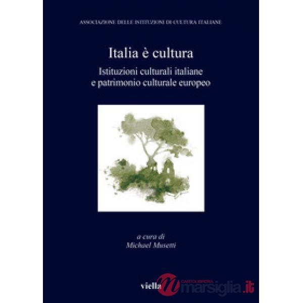 Italia è cultura. Istituzioni culturali italiane e patrimonio culturale europeo