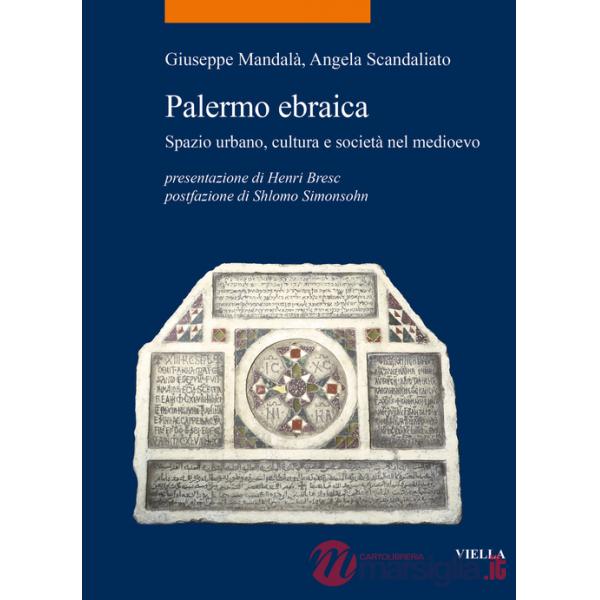 Palermo ebraica. Spazio urbano, cultura e società nel medioevo